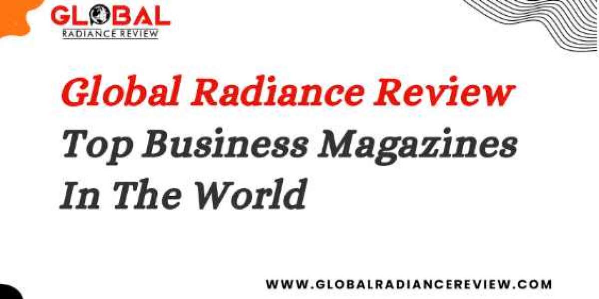 Top Business Magazines In The World | Global Radiance Review
