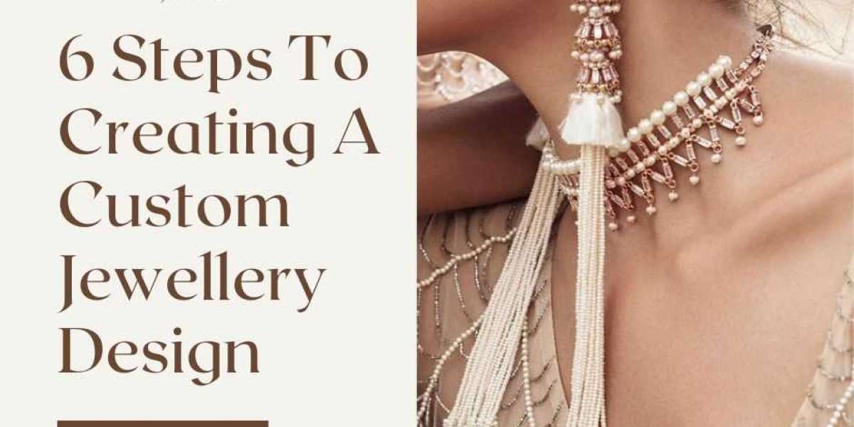 6 Steps To Creating A Custom Jewellery Design