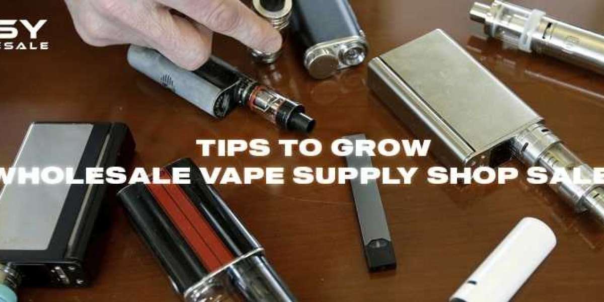 Tips to Grow Wholesale Vape Supply Shop Sales