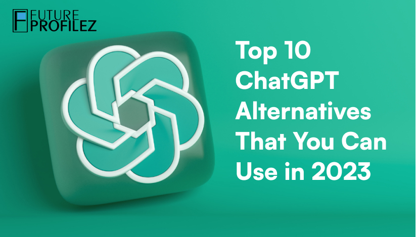 10 ChatGPT Alternatives That You Can Use in 2023 – Website Design India & Web Development Company India | Future Profilez