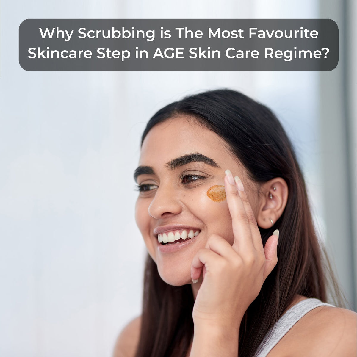 Why Scrubbing is The Most Favourite Skincare Step in AGE Skin Care Regime?
