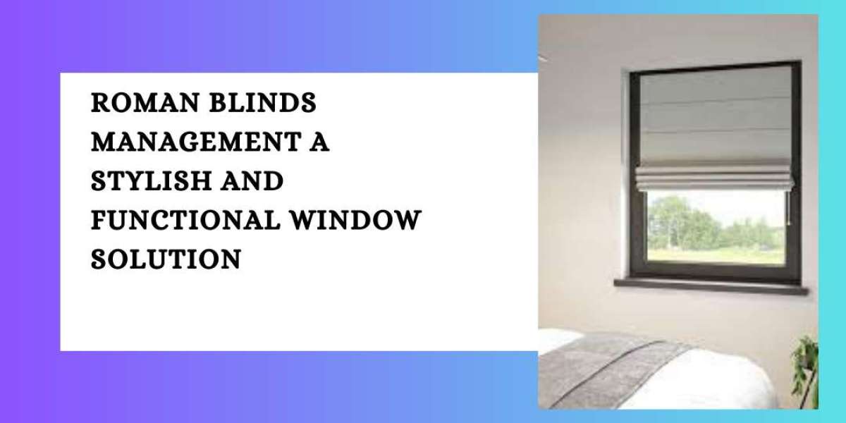 Roman Blinds Management A Stylish and Functional Window Solution