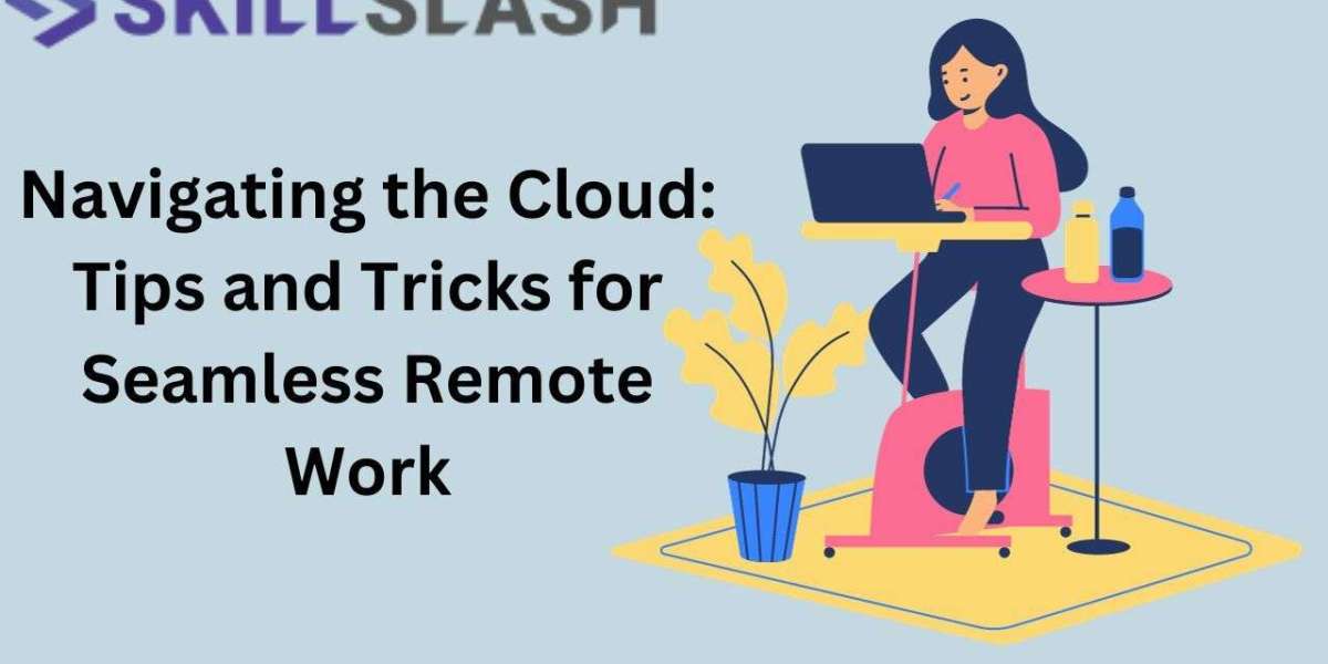 Navigating the Cloud: Tips and Tricks for Seamless Remote Work