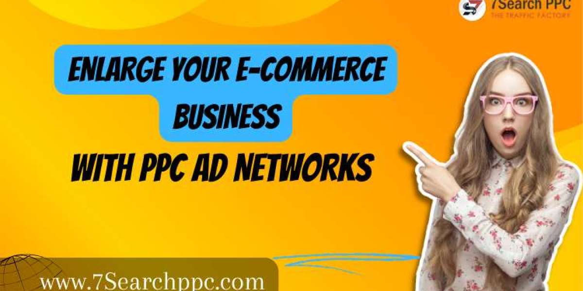 Enlarge Your E-Commerce Business With PPC Ad Networks