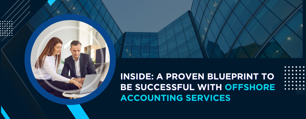 Inside: A Proven Blueprint to Be Successful with Offshore Accounting Services