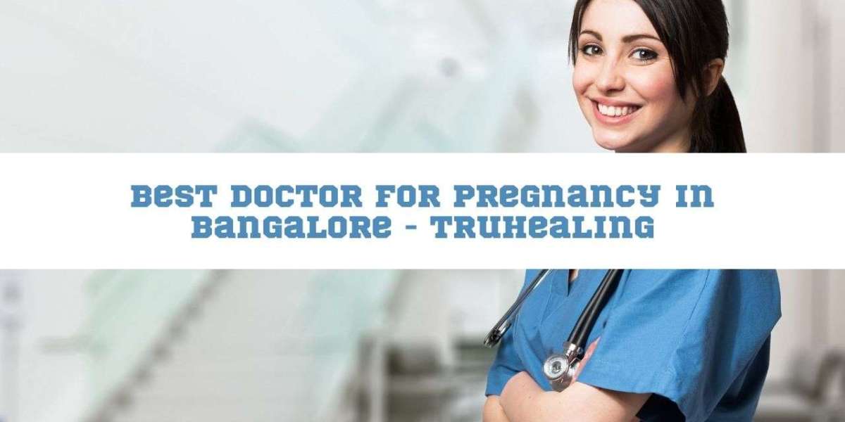 Best Doctor For Pregnancy In Bangalore - Truhealing