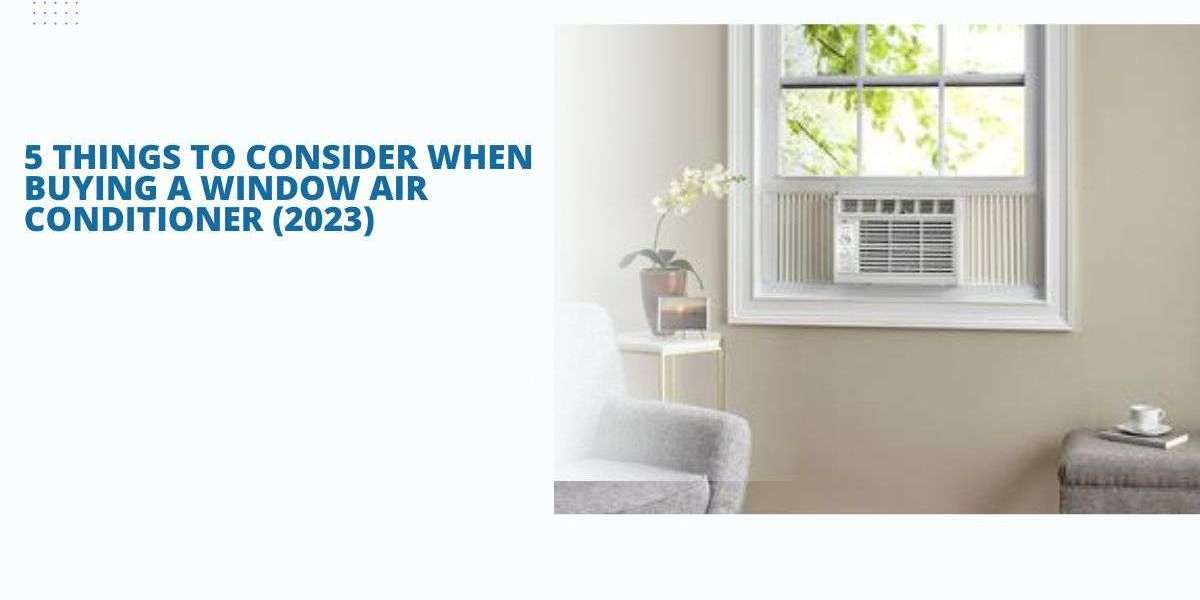 5 Things To Consider When Buying A Window Air Conditioner (2023)
