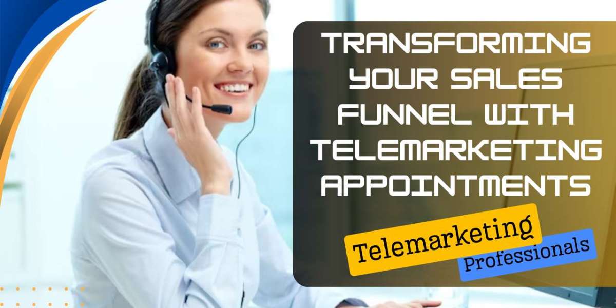 Transforming Your Sales Funnel With Telemarketing Appointments