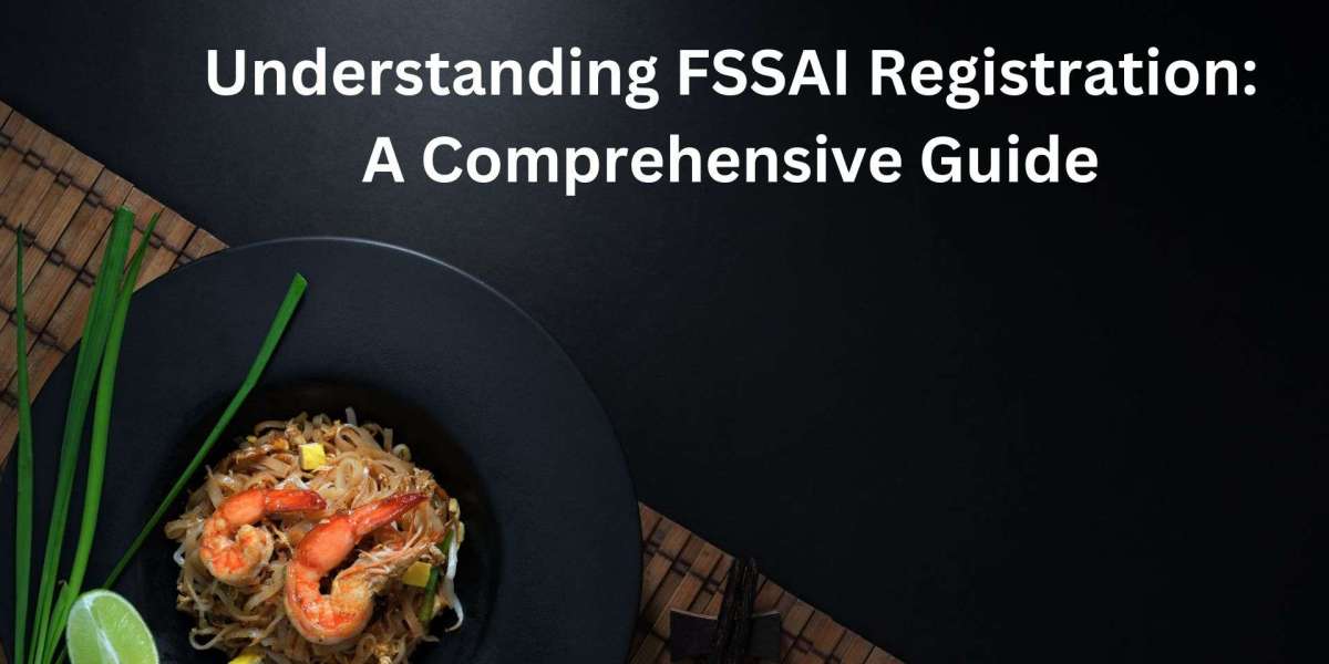 Understanding FSSAI Registration: A Comprehensive Guide