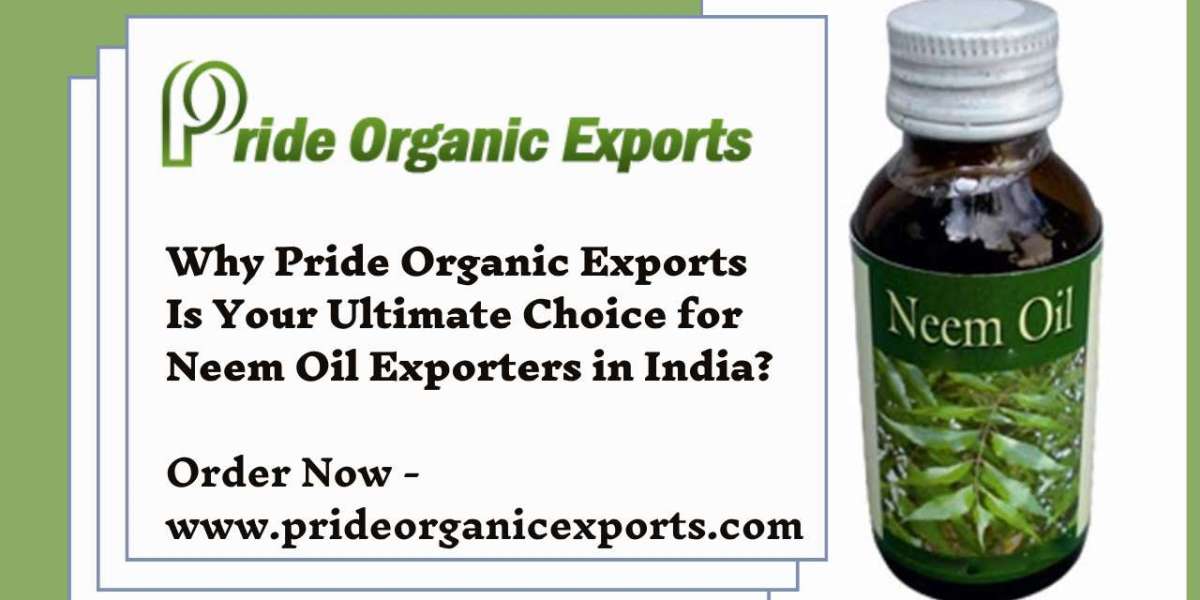 Why Pride Organic Exports Is Your Ultimate Choice for Neem Oil Exporters in India?