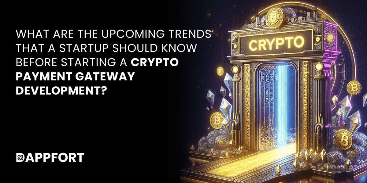 What are the upcoming trends that a startup should know before starting a crypto payment gateway development?