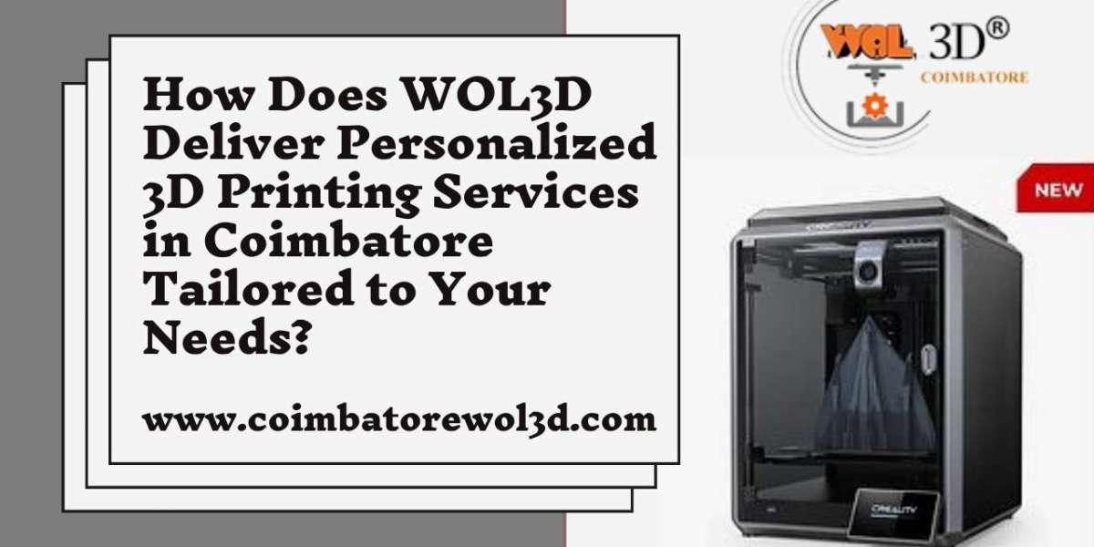 How Does WOL3D Deliver Personalized 3D Printing Services in Coimbatore Tailored to Your Needs?
