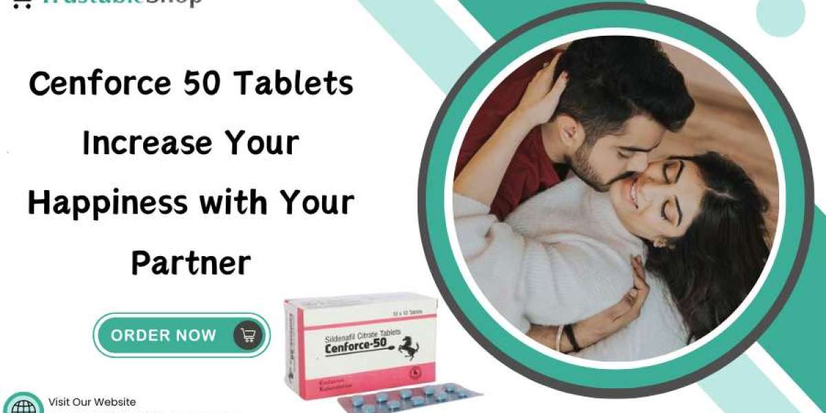 Cenforce 50 Tablets Increase Your Happiness with Your Partner