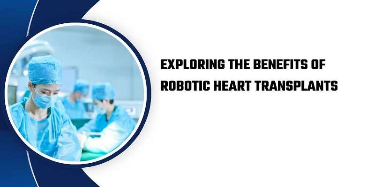 Exploring the Benefits of Robotic Heart Transplants