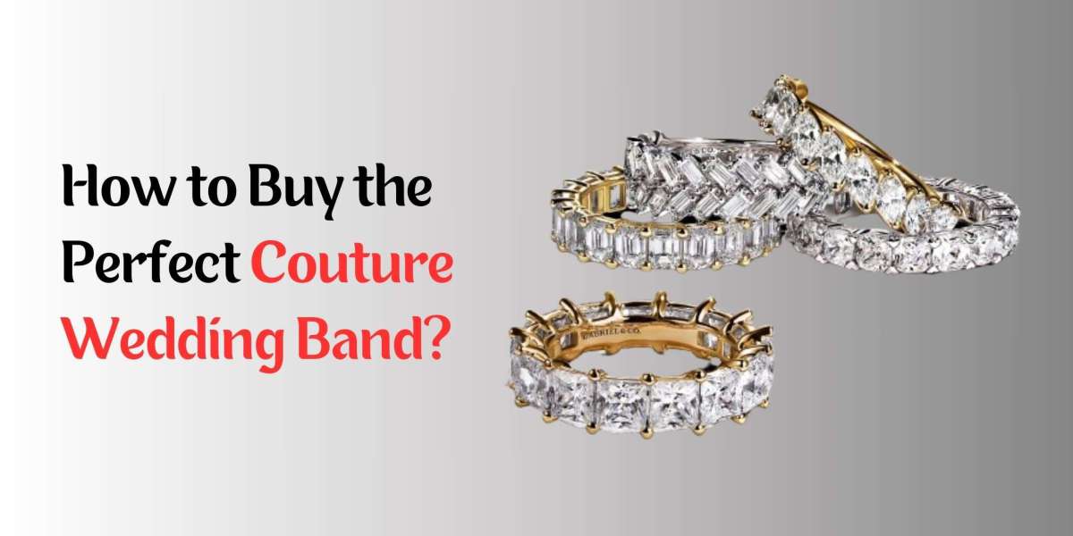 How to Buy the Perfect Couture Wedding Band?