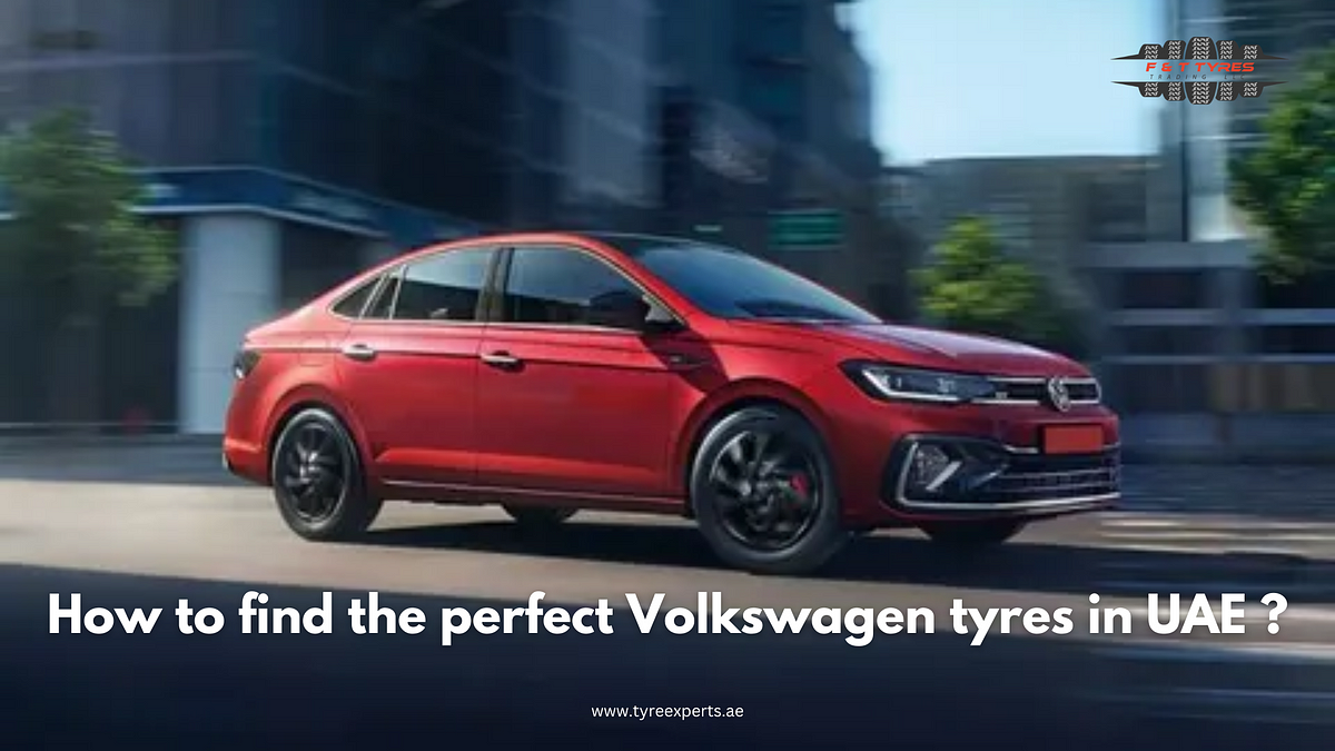 How to find the perfect Volkswagen tyres in UAE ? | by Tyreexperts | Apr, 2024 | Medium