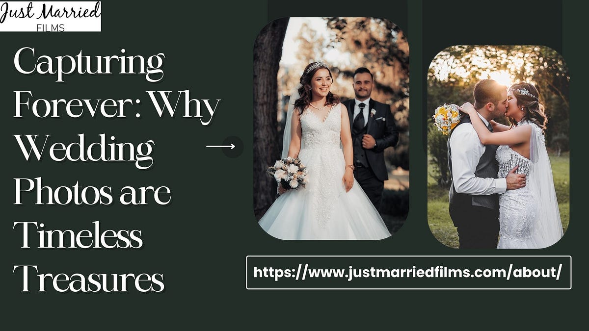 Capturing Forever: Why Wedding Photos are Timeless Treasures | by Just Married Films | Apr, 2024 | Medium