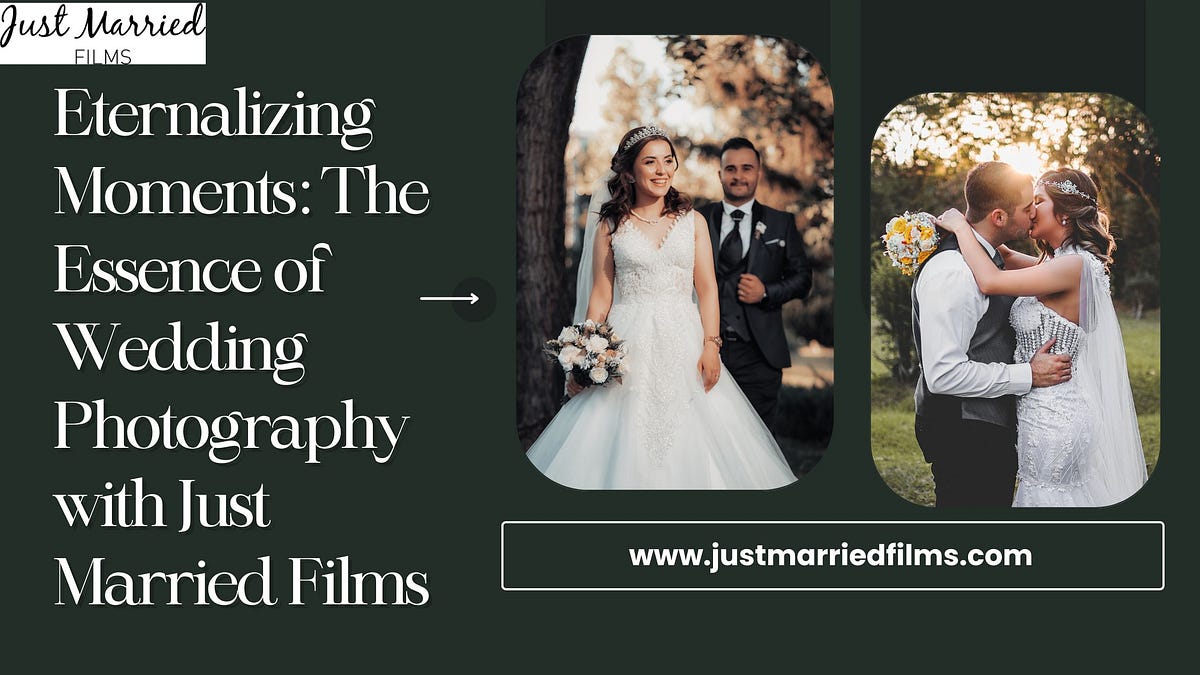 Eternalizing Moments: The Essence of Wedding Photography with Just Married Films | by Just Married Films | May, 2024 | Medium
