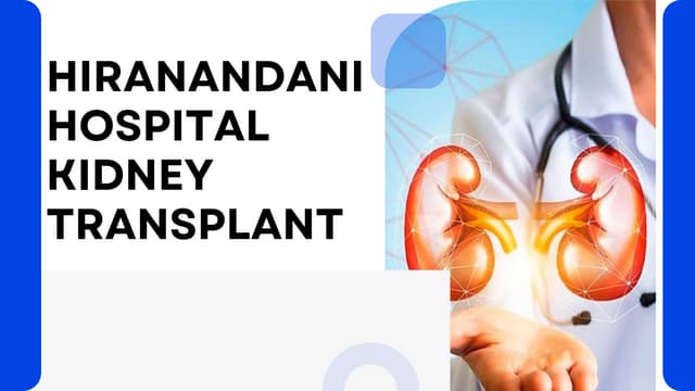 Why Choose Hiranandani Hospital Kidney Transplant? | PPT