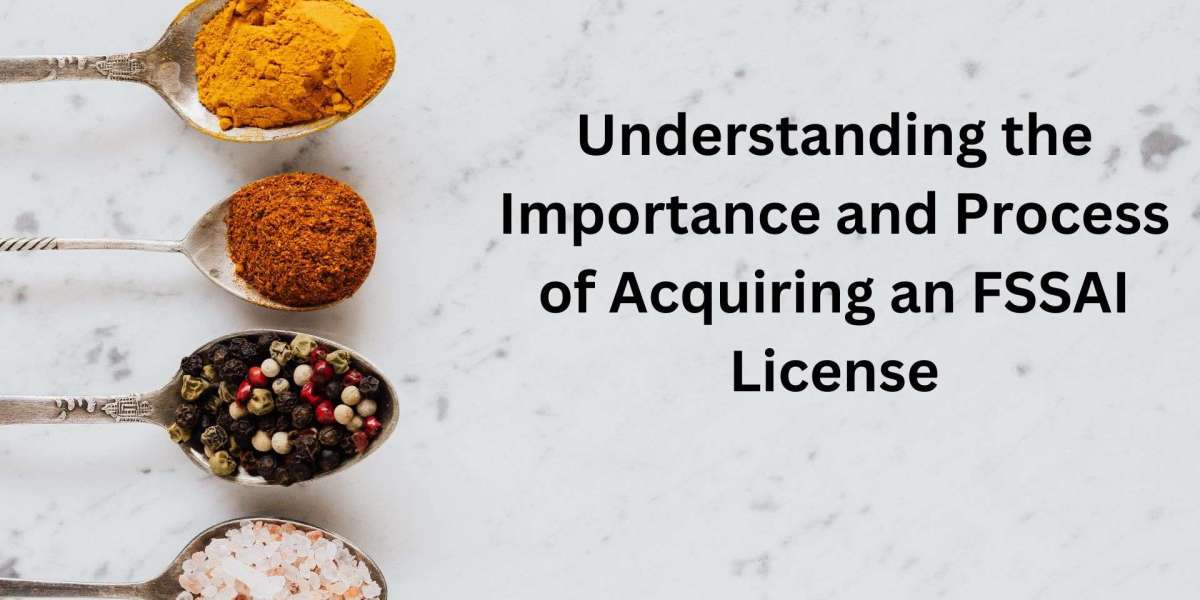 Understanding the Importance and Process of Acquiring an FSSAI License