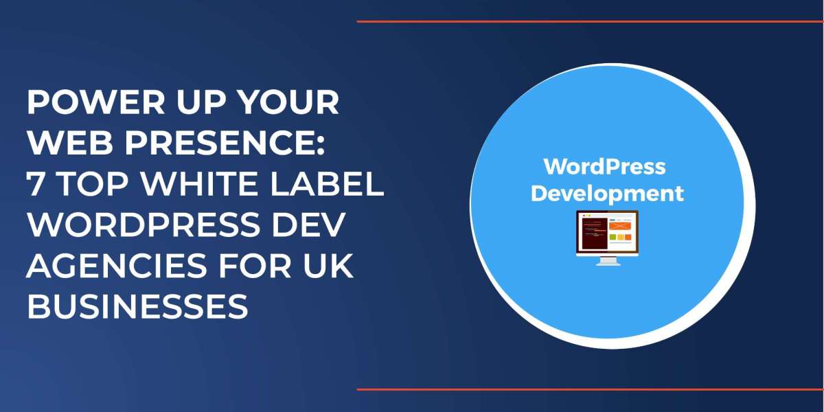 Power Up Your Web Presence: 7 Top White Label WordPress Dev Agencies for UK Businesses